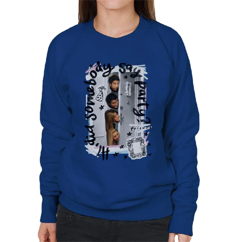 Friends Did Somebody Say Party Women's Sweatshirt